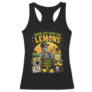 When Life Gives You Lemons Throw Them At People Racerback Tank Top Skeleton Lemon Jokes TS11 Black Print Your Wear