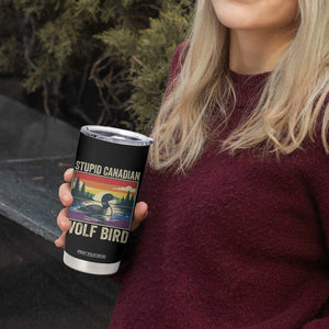 Stupid Canadian Wolf Bird Tumbler Cup Funny Common Loon Meme LGBT Hockey TS11 Print Your Wear