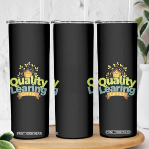 Funny Day Care Skinny Tumbler Quality Learing Center Learning School Quote TS11 Print Your Wear
