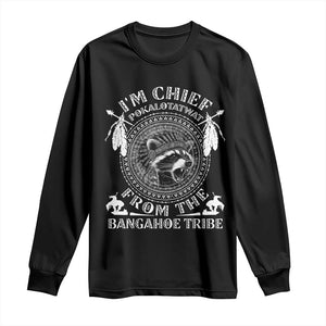 I Am Chief Pokalotatwat From The Bangahoe Tribe Long Sleeve Shirt Funny Indigenous Native Raccoon TS11 Black Print Your Wear