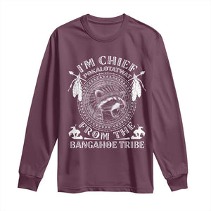 I Am Chief Pokalotatwat From The Bangahoe Tribe Long Sleeve Shirt Funny Indigenous Native Raccoon TS11 Maroon Print Your Wear