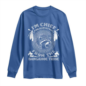 I Am Chief Pokalotatwat From The Bangahoe Tribe Long Sleeve Shirt Funny Indigenous Native Raccoon TS11 Royal Blue Print Your Wear