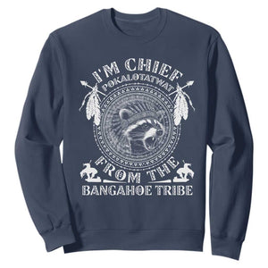 I Am Chief Pokalotatwat From The Bangahoe Tribe Sweatshirt Funny Indigenous Native Raccoon TS11 Navy Print Your Wear