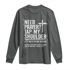 Need Prayer Tap My Shoulder Bible Verse Christian Long Sleeve Shirt TS11 Dark Heather Print Your Wear