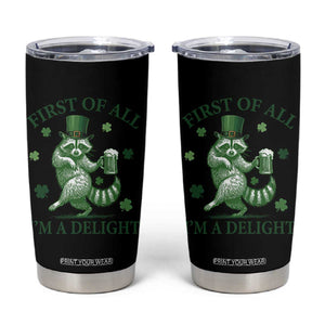 Funny St Patricks Day Raccoon Tumbler Cup First Of All I Am A Delight Trash Panda Drinking Beer TS11 Black Print Your Wear