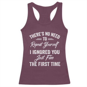 Funny There Is No Need To Repeat Yourself I Ignored You Just Fine The First Time Racerback Tank Top TS11 Maroon Print Your Wear