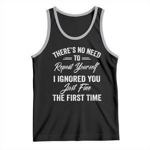Funny There Is No Need To Repeat Yourself I Ignored You Just Fine The First Time Tank Top TS11 Black Athletic Heather Print Your Wear