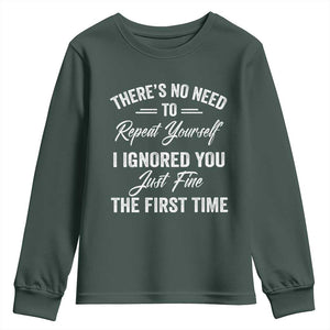 Funny There Is No Need To Repeat Yourself I Ignored You Just Fine The First Time Youth Sweatshirt TS11 Dark Forest Green Print Your Wear