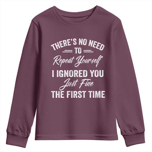Funny There Is No Need To Repeat Yourself I Ignored You Just Fine The First Time Youth Sweatshirt TS11 Maroon Print Your Wear