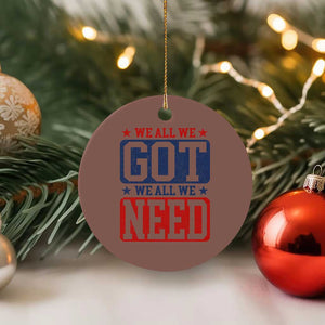 We All We Got We All We Need Ceramic Ornament Football Fan Stars Game Day TS11 1pc Mocha Print Your Wear