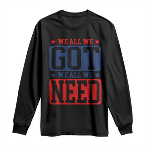 We All We Got We All We Need Long Sleeve Shirt Football Fan Stars Game Day TS11 Black Print Your Wear