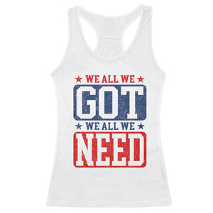 We All We Got We All We Need Racerback Tank Top Football Fan Stars Game Day TS11 White Print Your Wear