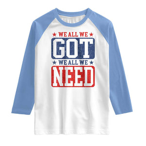 We All We Got We All We Need Raglan Shirt Football Fan Stars Game Day TS11 White Carolina Blue Print Your Wear