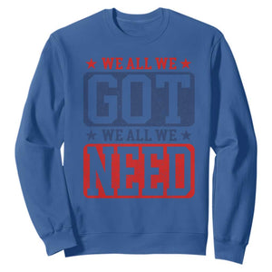 We All We Got We All We Need Sweatshirt Football Fan Stars Game Day TS11 Royal Blue Print Your Wear