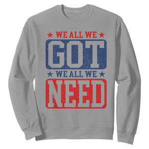 We All We Got We All We Need Sweatshirt Football Fan Stars Game Day TS11 Sport Gray Print Your Wear