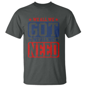 We All We Got We All We Need T Shirt Football Fan Stars Game Day TS11 Dark Heather Print Your Wear