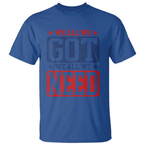 We All We Got We All We Need T Shirt Football Fan Stars Game Day TS11 Royal Blue Print Your Wear