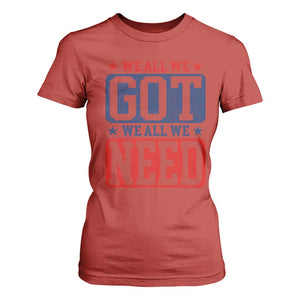 We All We Got We All We Need T Shirt For Women Football Fan Stars Game Day TS11 Red Print Your Wear