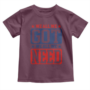 We All We Got We All We Need Toddler T Shirt Football Fan Stars Game Day TS11 Maroon Print Your Wear