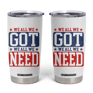 We All We Got We All We Need Tumbler Cup Football Fan Stars Game Day TS11 White Print Your Wear