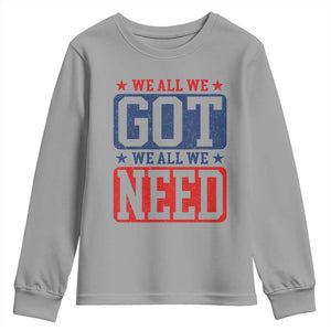 We All We Got We All We Need Youth Sweatshirt Football Fan Stars Game Day TS11 Sport Gray Print Your Wear