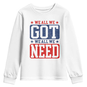 We All We Got We All We Need Youth Sweatshirt Football Fan Stars Game Day TS11 White Print Your Wear