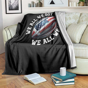 We All We Got We All We Need Throw Blanket American Flag Football Fan TS11 Print Your Wear