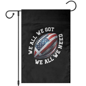 We All We Got We All We Need Garden Flag American Flag Football Fan TS11 Black Print Your Wear
