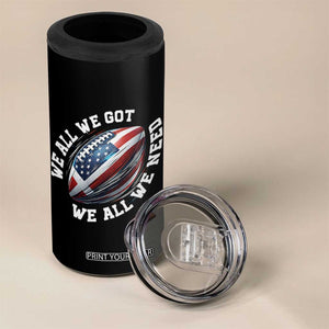 We All We Got We All We Need 4 in 1 Can Cooler Tumbler American Flag Football Fan TS11 Print Your Wear