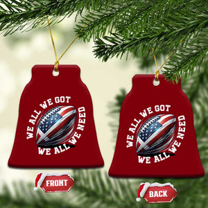 We All We Got We All We Need Ceramic Ornament American Flag Football Fan TS11 Print Your Wear