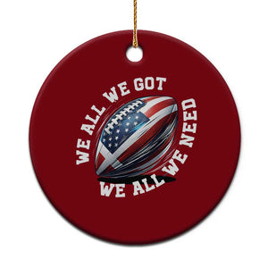 We All We Got We All We Need Ceramic Ornament American Flag Football Fan TS11 1pc Red Print Your Wear