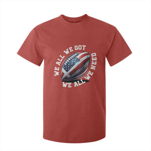 We All We Got We All We Need T Shirt For Kid American Flag Football Fan TS11 Red Print Your Wear