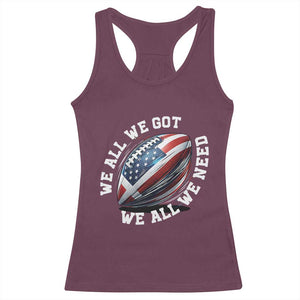 We All We Got We All We Need Racerback Tank Top American Flag Football Fan TS11 Maroon Print Your Wear