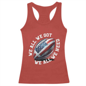 We All We Got We All We Need Racerback Tank Top American Flag Football Fan TS11 Red Print Your Wear