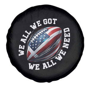 We All We Got We All We Need Spare Tire Cover American Flag Football Fan TS11 Print Your Wear