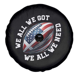 We All We Got We All We Need Spare Tire Cover American Flag Football Fan TS11 Print Your Wear