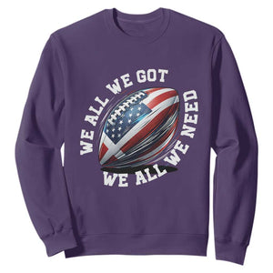 We All We Got We All We Need Sweatshirt American Flag Football Fan TS11 Purple Print Your Wear
