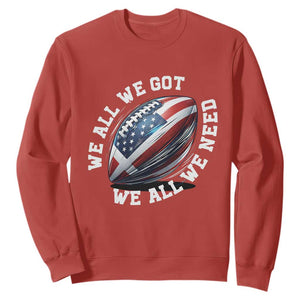 We All We Got We All We Need Sweatshirt American Flag Football Fan TS11 Red Print Your Wear
