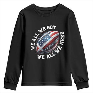 We All We Got We All We Need Youth Sweatshirt American Flag Football Fan TS11 Black Print Your Wear