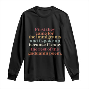 First They Came For The Immigrants And I Spoke Up Because I Know Long Sleeve Shirt Abolish Ice Protest TS11 Black Print Your Wear