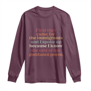 First They Came For The Immigrants And I Spoke Up Because I Know Long Sleeve Shirt Abolish Ice Protest TS11 Maroon Print Your Wear