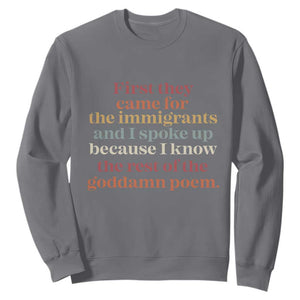 First They Came For The Immigrants And I Spoke Up Because I Know Sweatshirt Abolish Ice Protest TS11 Charcoal Print Your Wear