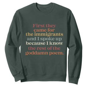 First They Came For The Immigrants And I Spoke Up Because I Know Sweatshirt Abolish Ice Protest TS11 Dark Forest Green Print Your Wear