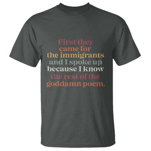 First They Came For The Immigrants T Shirt - I Spoke Up Abolish ICE Protest Solidarity Tee TS11 Dark Heather Print Your Wear