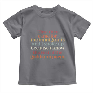 First They Came For The Immigrants And I Spoke Up Because I Know Toddler T Shirt Abolish Ice Protest TS11 Charcoal Print Your Wear