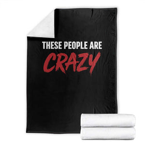 These People Are Crazy Throw Blanket Political Satire TS11 Black Print Your Wear