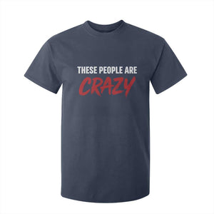 These People Are Crazy T Shirt For Kid Political Satire TS11 Navy Print Your Wear