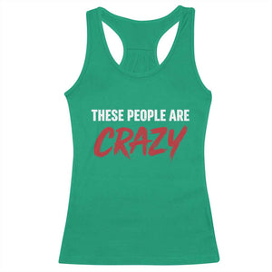 These People Are Crazy Racerback Tank Top Political Satire TS11 Irish Green Print Your Wear