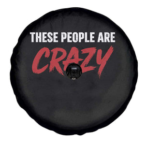 These People Are Crazy Spare Tire Cover Political Satire TS11 Print Your Wear