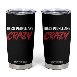 These People Are Crazy Tumbler Cup Political Satire TS11 Black Print Your Wear
